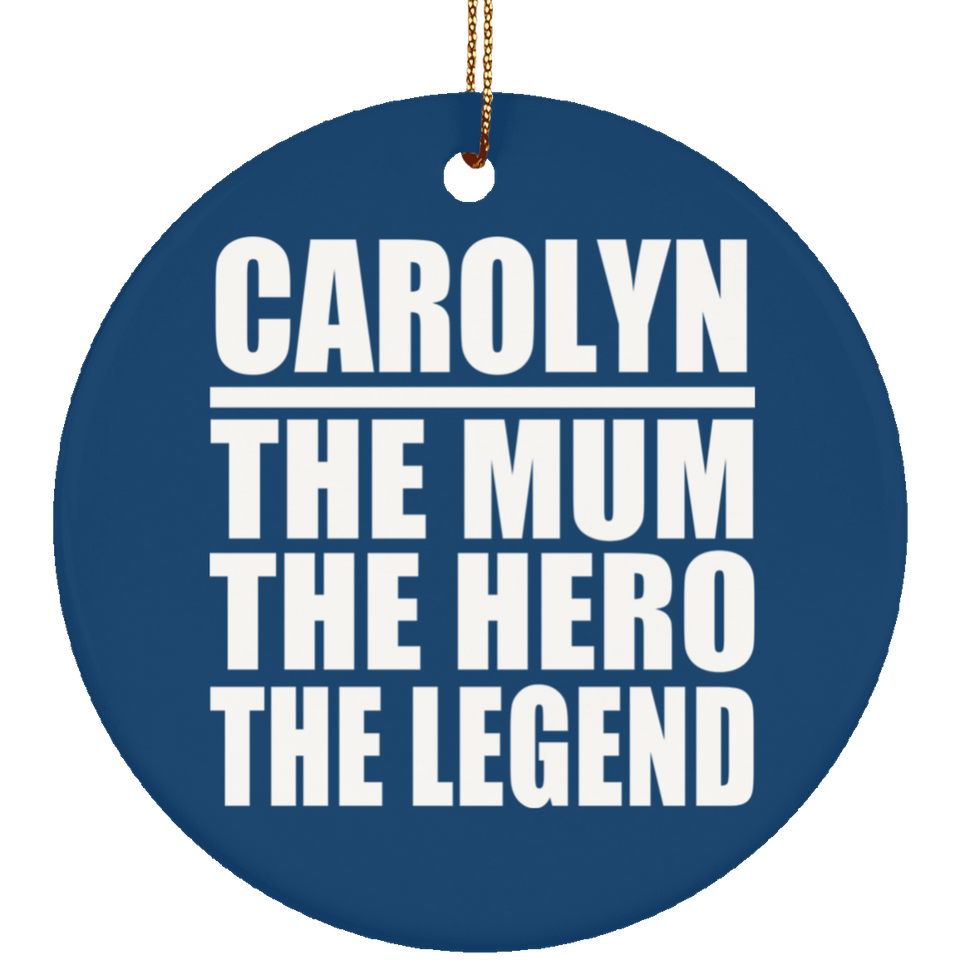 Carolyn The Mum The Hero The Legend - Circle Ornament