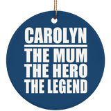 Carolyn The Mum The Hero The Legend - Circle Ornament
