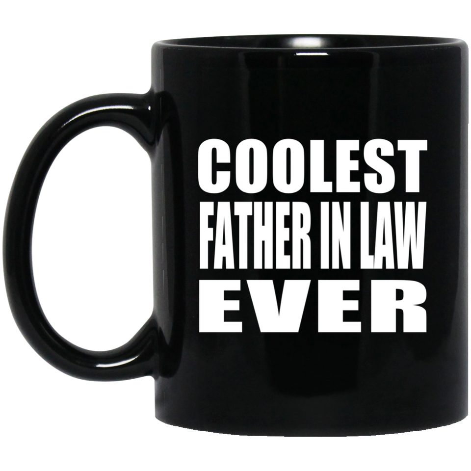 Coolest Father In Law Ever - 11 Oz Coffee Mug Black
