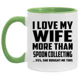 I Love My Wife More Than Spoon Collecting - 11oz Accent Mug Green