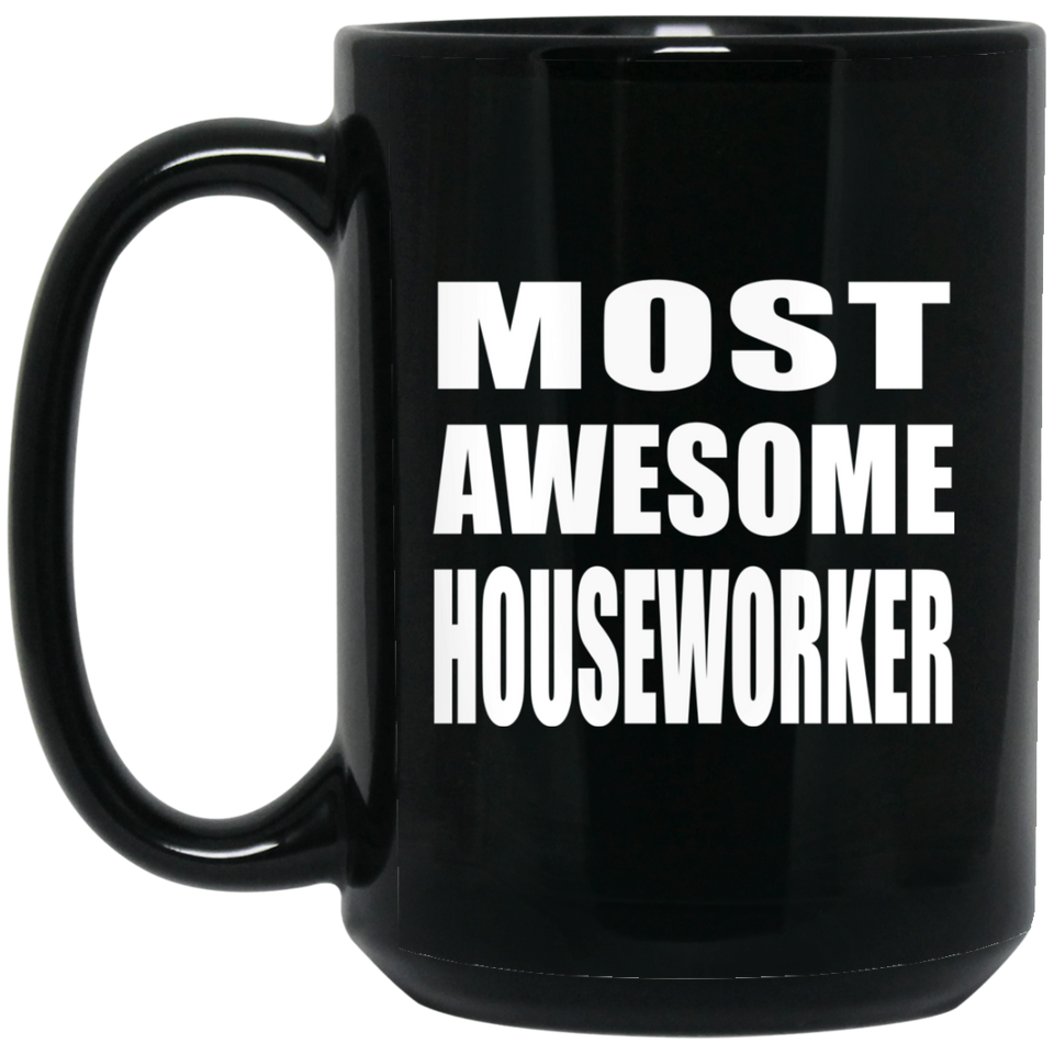 Most Awesome Houseworker - 15 Oz Coffee Mug Black