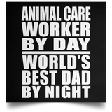 Animal Care Worker By Day World's Best Dad By Night - Poster Square