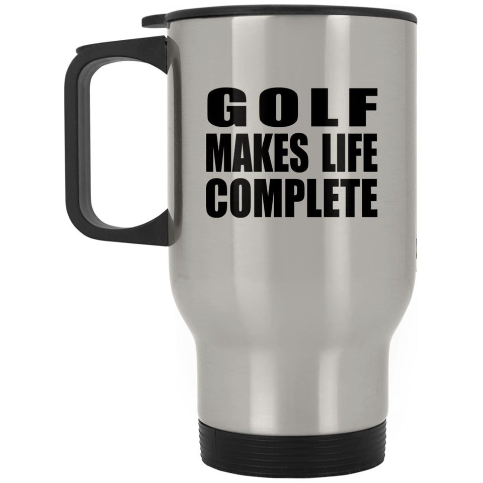Golf Makes Life Complete - Travel Mug Silver
