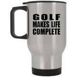Golf Makes Life Complete - Travel Mug Silver