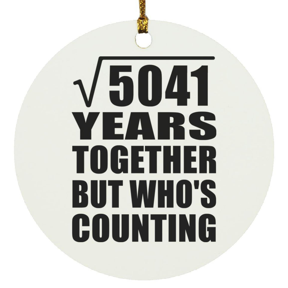 71st Anniversary Square Root of 5041 Years Who's Counting - Circle Ornament
