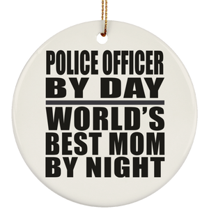 Police Officer By Day World's Best Mom By Night - Circle Ornament