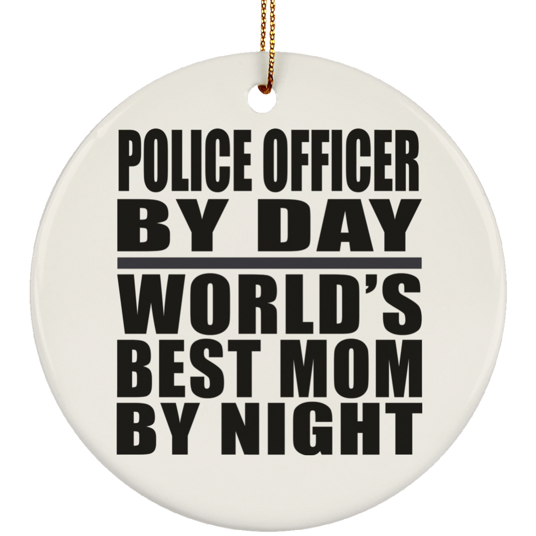 Police Officer By Day World's Best Mom By Night - Circle Ornament