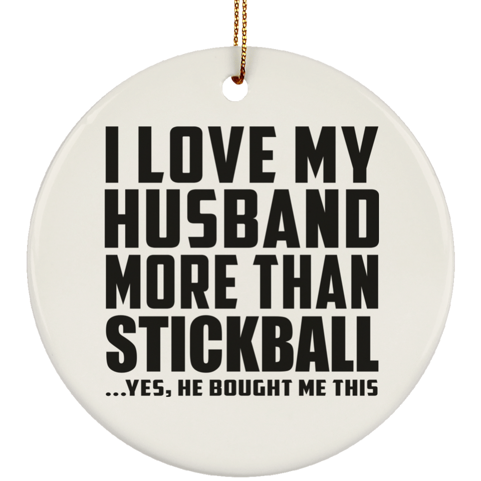 I Love My Husband More Than Stickball - Circle Ornament