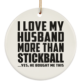 I Love My Husband More Than Stickball - Circle Ornament