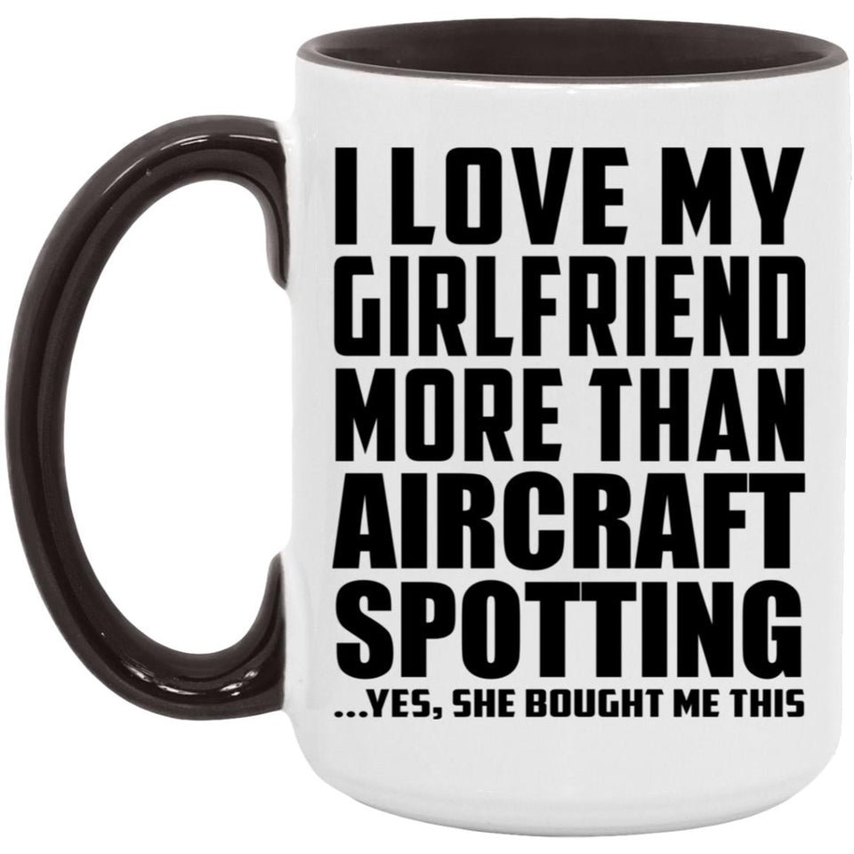 I Love My Girlfriend More Than Aircraft Spotting - 15oz Accent Mug Black