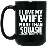 I Love My Wife More Than Squash - 15 Oz Coffee Mug