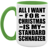 All I Want For Christmas Is My Standard Schnauzer - 15oz Accent Mug Green