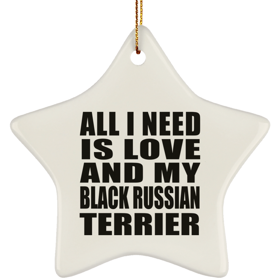 All I Need Is Love And My Black Russian Terrier - Star Ornament