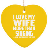 I Love My Wife More Than Singing - Heart Ornament