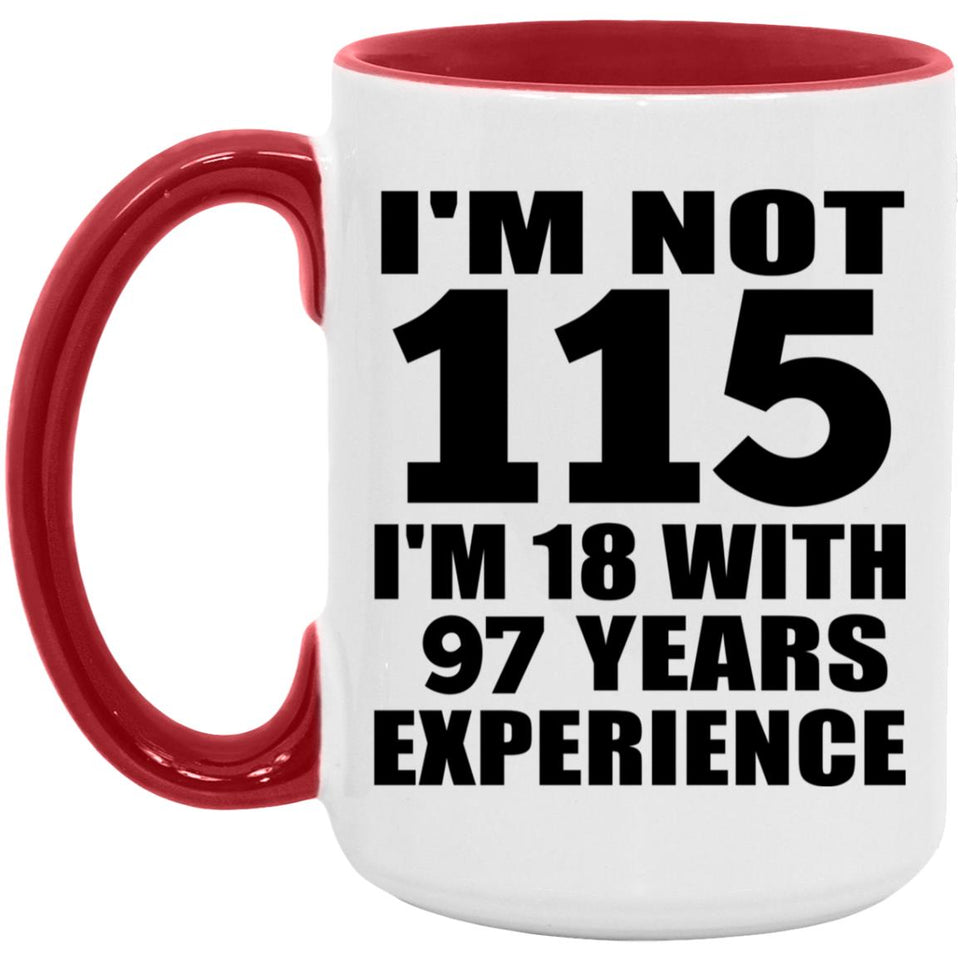 115th Birthday I'm Not 115 I'm 18 With 97 Years Experience - 15oz Accent Mug Red