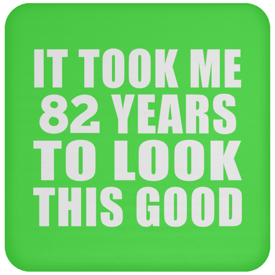 82nd Birthday Took Me 82 Years To Look This Good - Drink Coaster