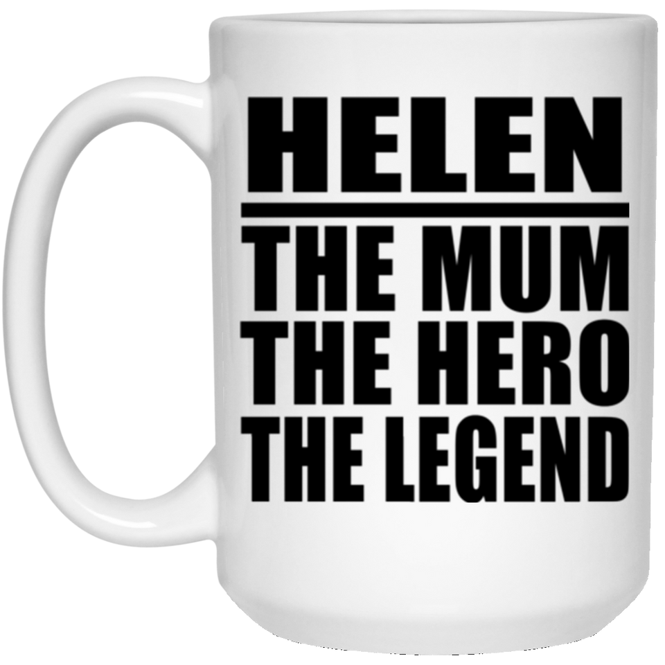 Helen The Mum The Hero The Legend - 15 Oz Coffee Mug