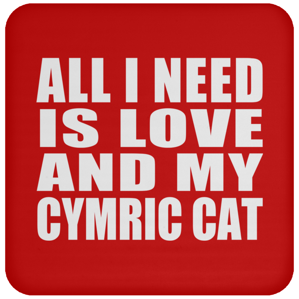 All I Need Is Love And My Cymric Cat - Drink Coaster