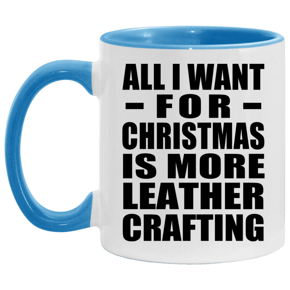All I Want For Christmas Is More Leather Crafting - 11oz Accent Mug Blue