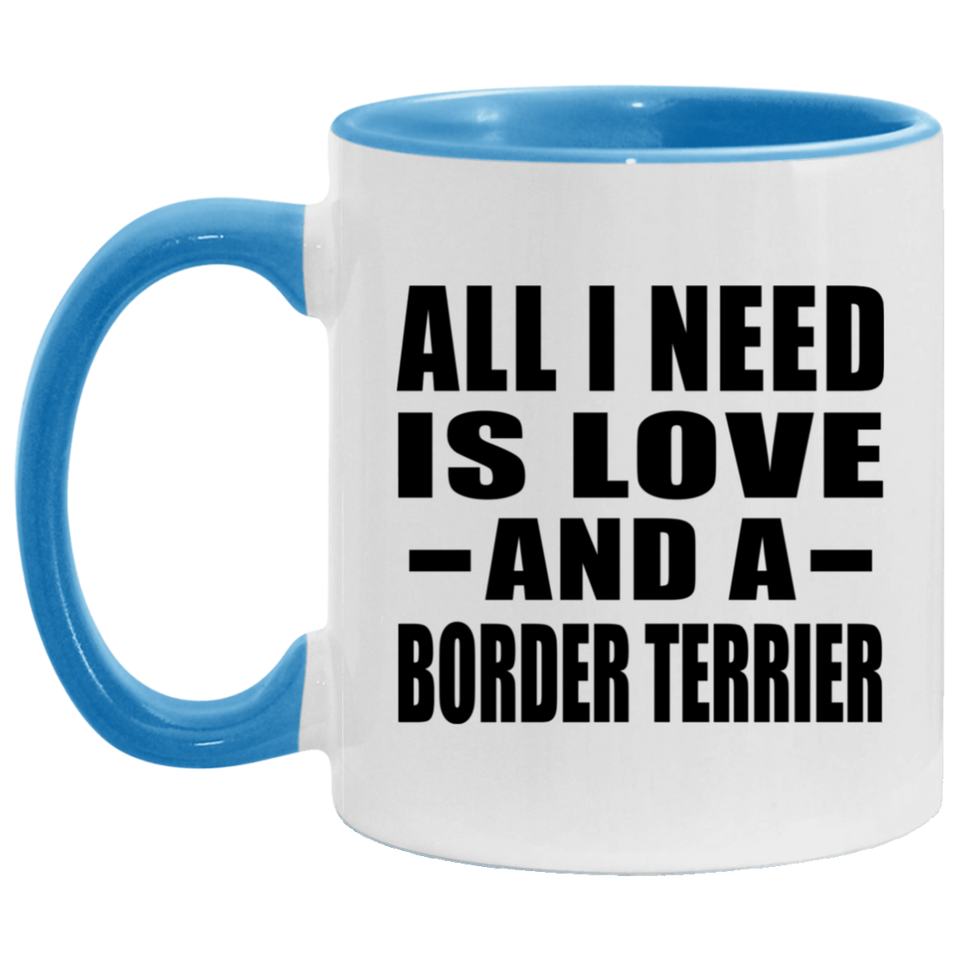 All I Need Is Love And A Border Terrier - 11oz Accent Mug Blue