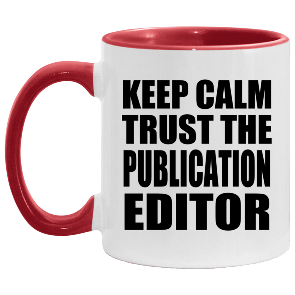 Keep Calm and Trust The Publication Editor - 11oz Accent Mug Red