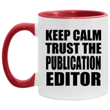 Keep Calm and Trust The Publication Editor - 11oz Accent Mug Red