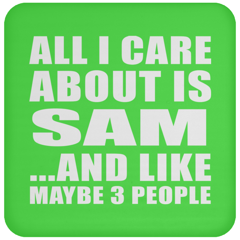 All I Care About Is Sam - Drink Coaster