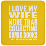 I Love My Wife More Than Collecting Comic Books - Drink Coaster