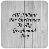 All I Want For Christmas Is My Greyhound Dog - Drink Coaster F