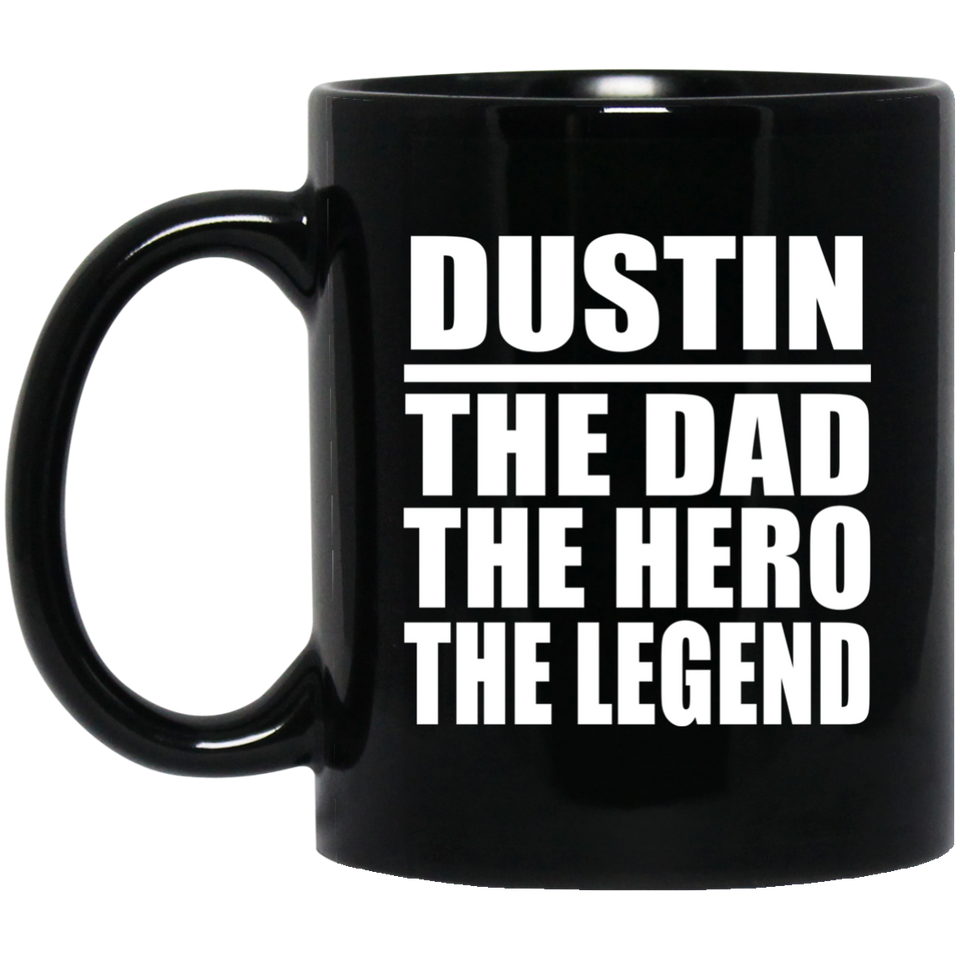 Dustin The Dad The Hero The Legend - 11 Oz Coffee Mug Black
