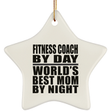 Fitness Coach By Day World's Best Mom By Night - Star Ornament