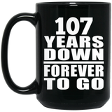 107th Anniversary 107 Years Down Forever to Go - 15oz Coffee Mug Black