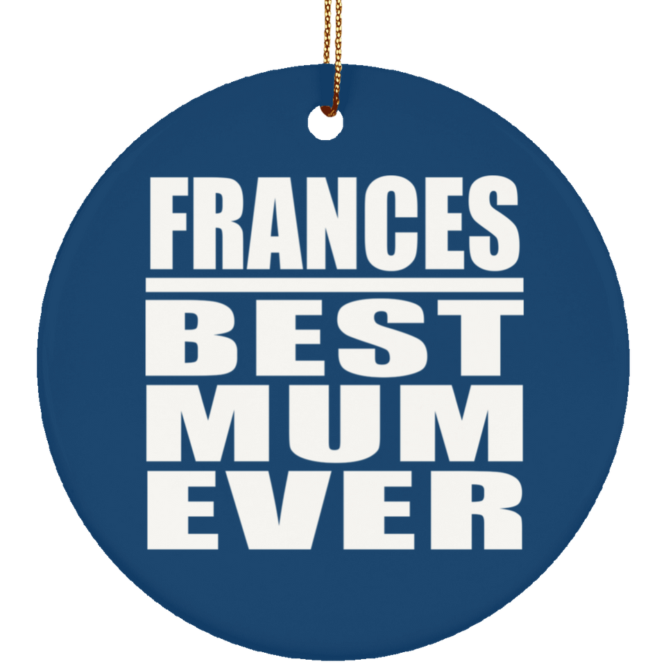 Frances Best Mum Ever - Circle Ornament