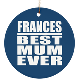 Frances Best Mum Ever - Circle Ornament