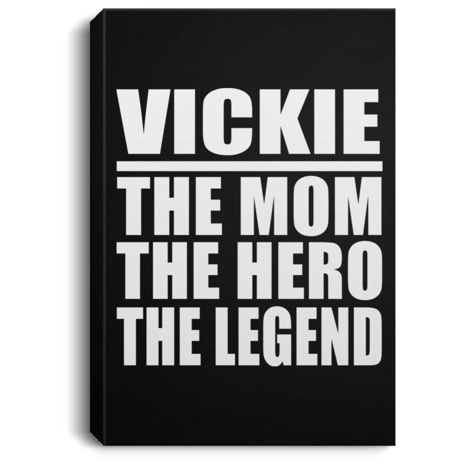Vickie The Mom The Hero The Legend - Canvas Portrait