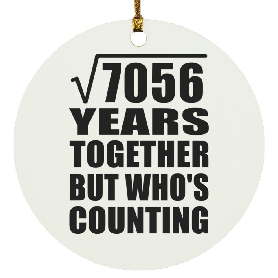 84th Anniversary Square Root of 7056 Years Who's Counting - Circle Ornament