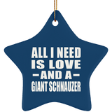 All I Need Is Love And A Giant Schnauzer - Star Ornament