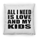 All I Need Is Love And My Kids - Throw Pillow