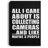 All I Care About Is Collecting Cameras - Canvas Portrait