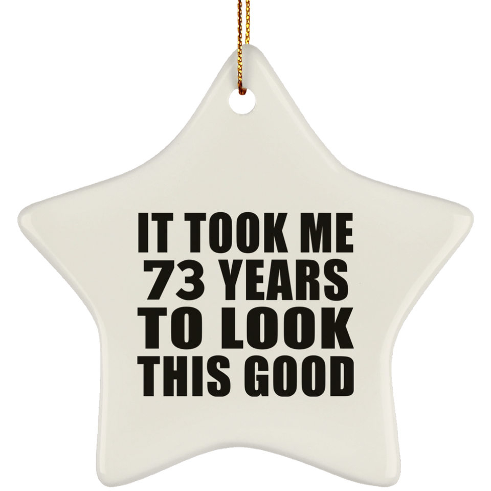 73rd Birthday Took Me 73 Years To Look This Good - Star Ornament
