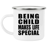 Being Child Makes Life Special - 12oz Camping Mug