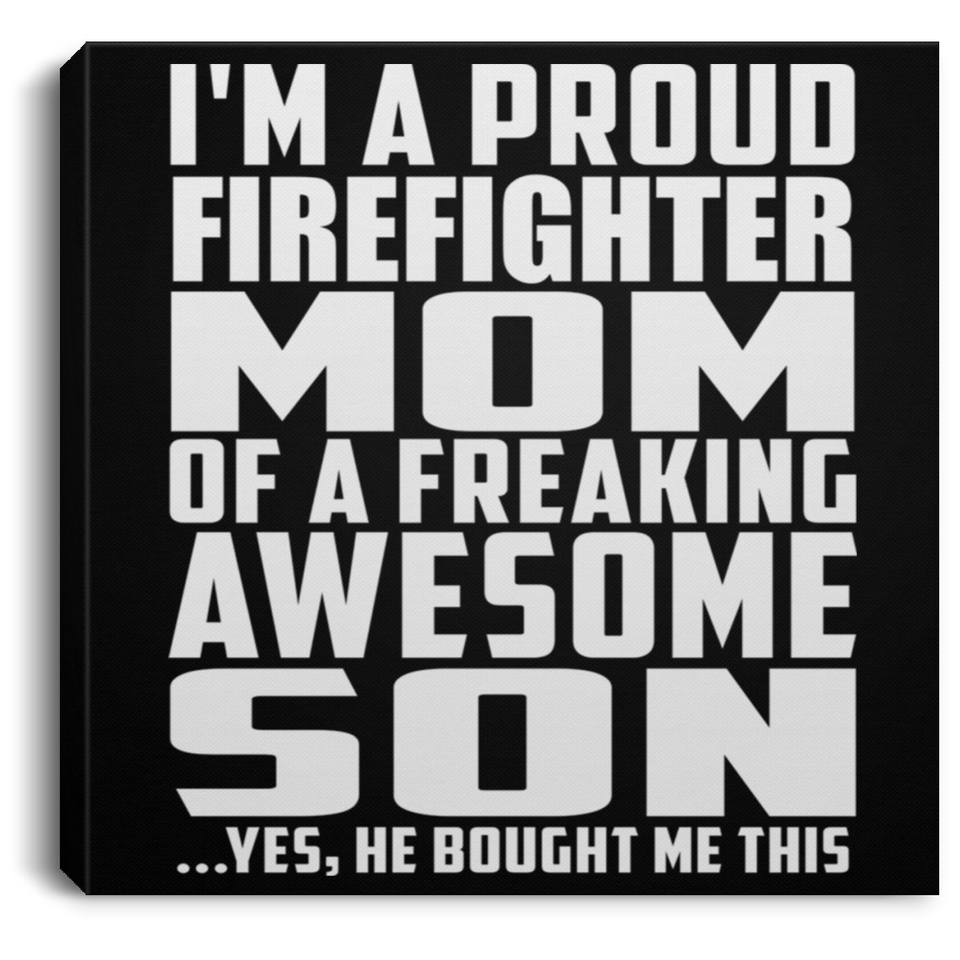 Proud Firefighter Mom Of Awesome Son - Canvas Square