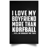 I Love My Boyfriend More Than Korfball - Poster Portrait