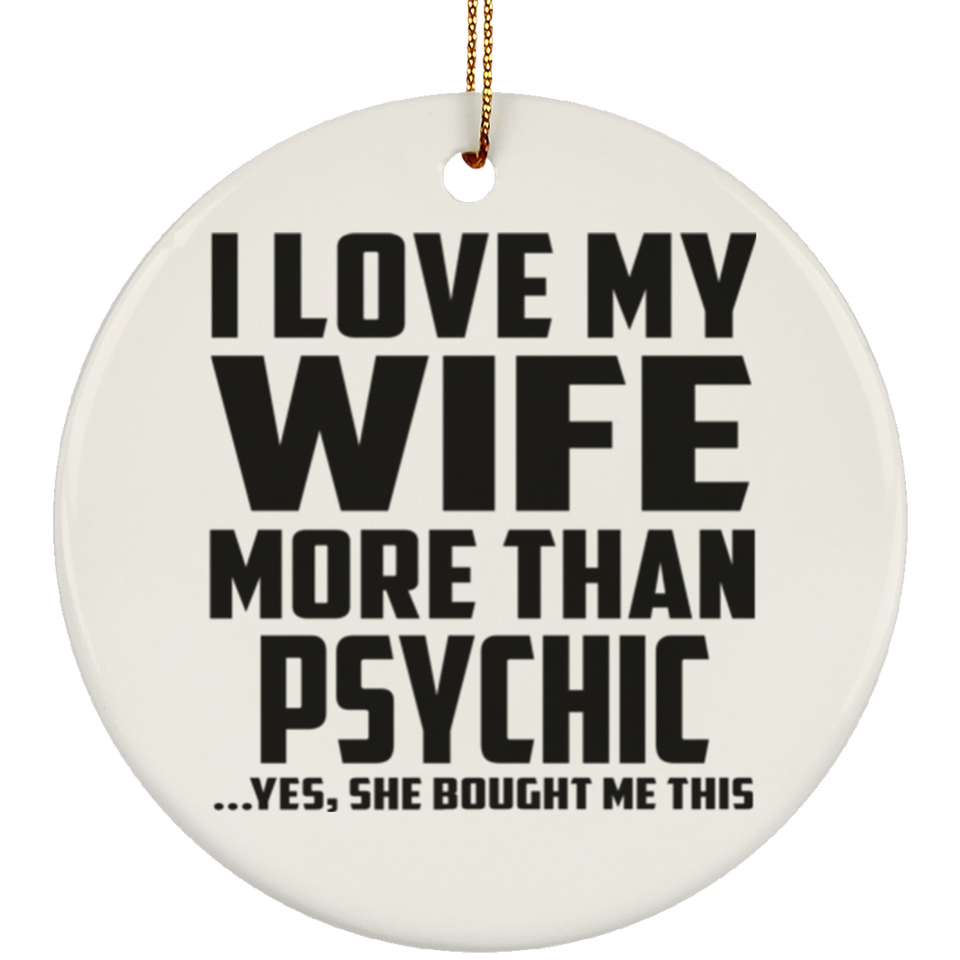 I Love My Wife More Than Psychic - Circle Ornament