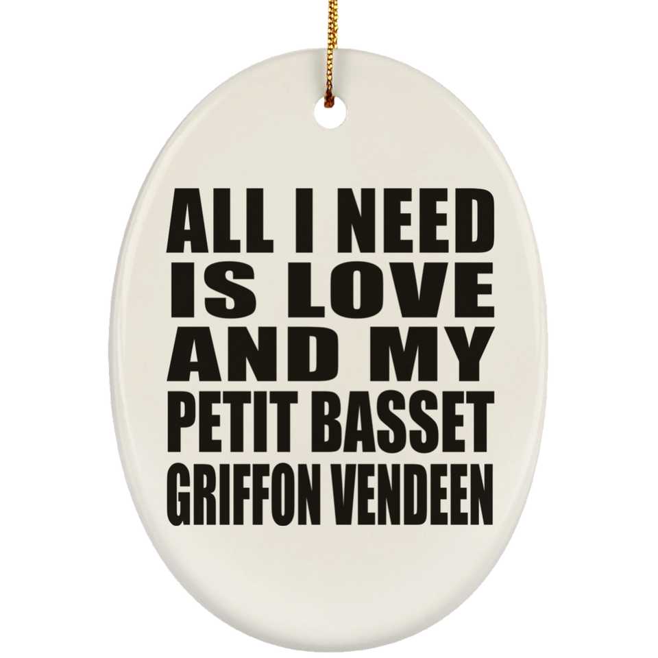 All I Need Is Love And My Petit Basset Griffon Vendeen - Oval Ornament
