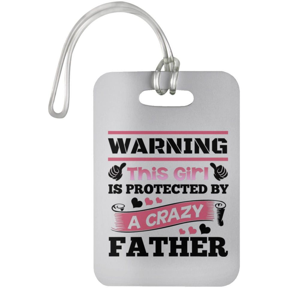 Warning This Girl Is Protected By A Crazy Father - Luggage Bag Tag