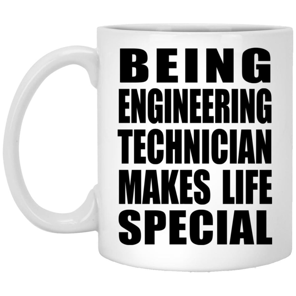 Being Engineering Technician Makes Life Special - 11oz Coffee Mug