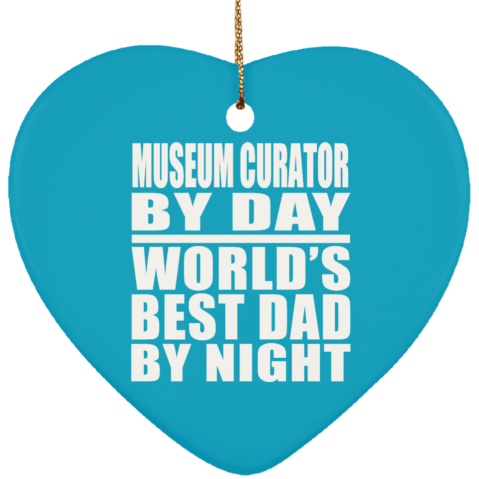 Museum Curator By Day World's Best Dad By Night - Heart Ornament