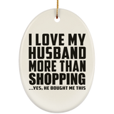 I Love My Husband More Than Shopping - Oval Ornament