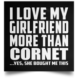 I Love My Girlfriend More Than Cornet - Poster Square
